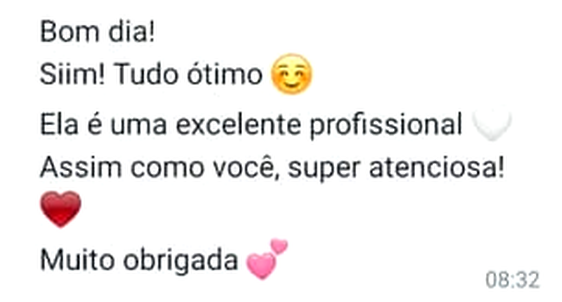 Mensagem de WhatsApp: “Bom dia! Siim! Tudo ótimo. Ela é uma excelente profissional. Assim como você, super atenciosa! Muito obrigada”