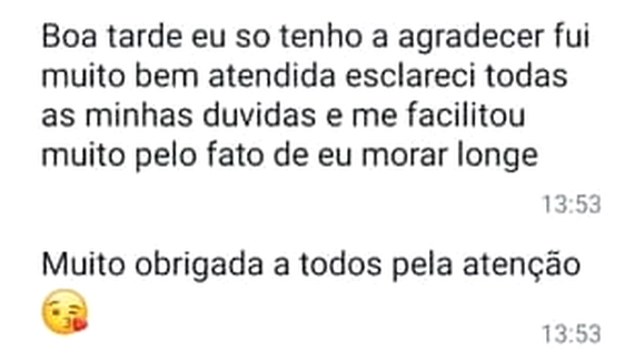 Mensagem de WhatsApp: “Boa tarde eu so tenho a agradecer fui muito bem atendida esclareci todas as minhas duvidas e me facilitou muito pelo fato de eu morar longe. Muito obrigada a todos pela atenção”