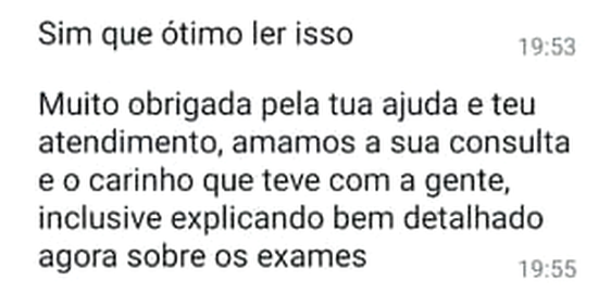 Mensagem de WhatsApp: “Sim que ótimo ler isso. Muito obrigada pela tua ajuda e teu atendimento, amamos a sua consulta e o carinho que teve com a gente, inclusive explicando bem detalhado agora sobre os exames”