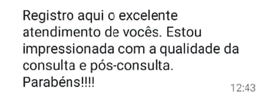 Mensagem de WhatsApp: “Registro aqui o excelente atendimento de vocês. Estou impressionada com a qualidade da consulta e pós-consulta. Parabéns!!!!”